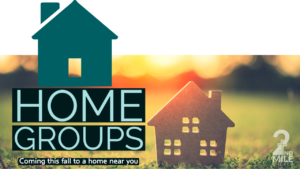Home Groups: Coming this fall to a home near you...